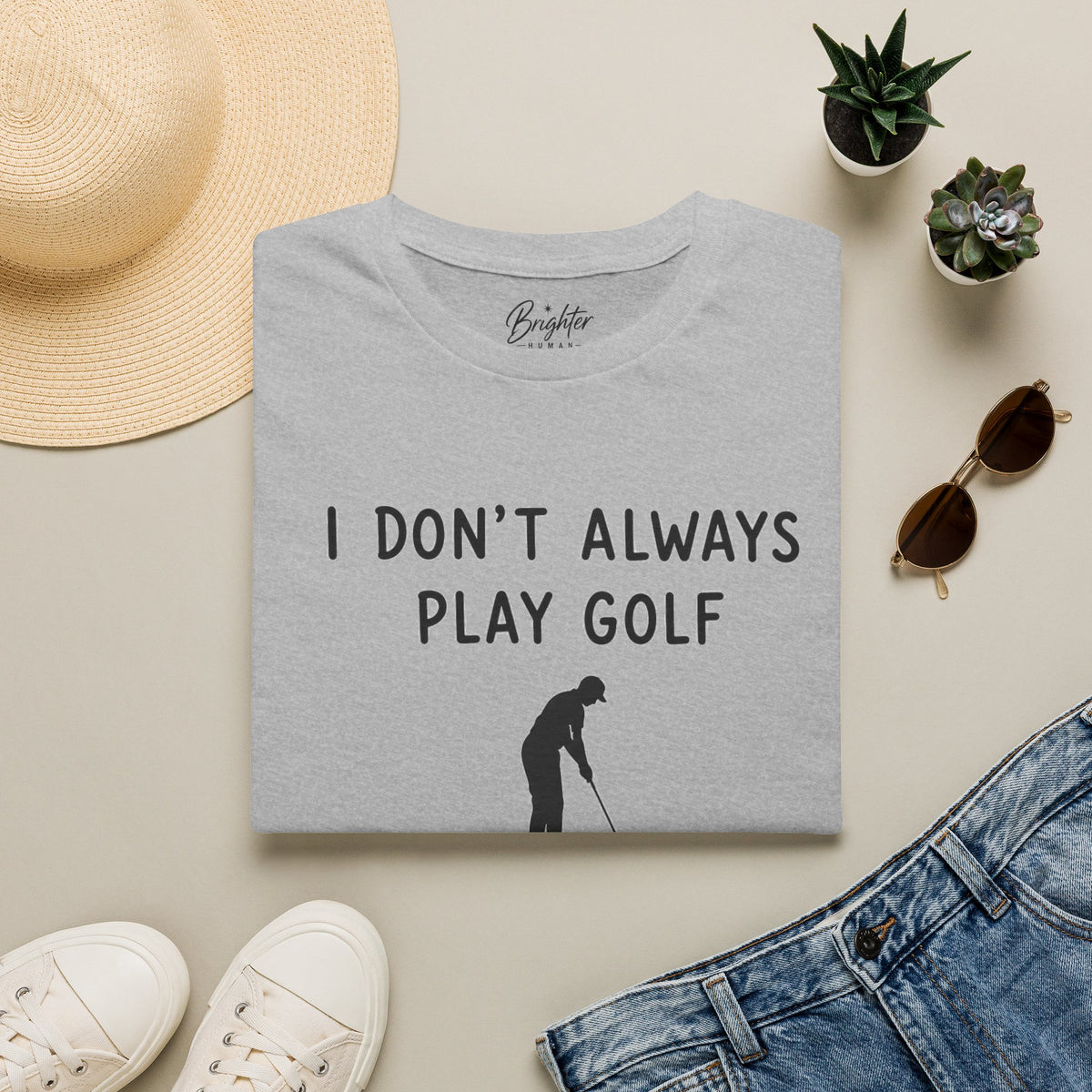I Don't Always Play Golf - Golf T-Shirt
